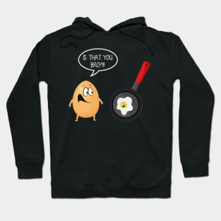 Is That You Bro Funny Egg Omelet T-shirt Gift Hoodie